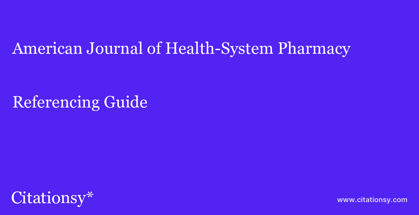 cite American Journal of Health-System Pharmacy  — Referencing Guide